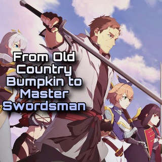 From Old Country Bumpkin to Master Swordsman